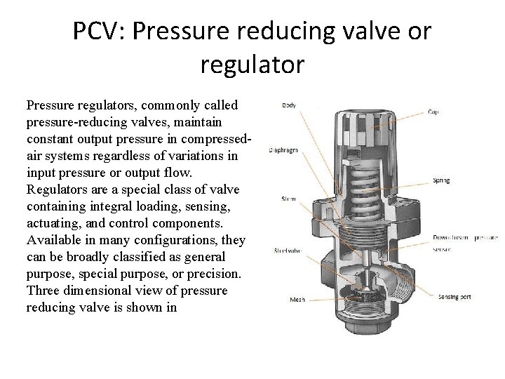 PCV: Pressure reducing valve or regulator Pressure regulators, commonly called pressure-reducing valves, maintain constant