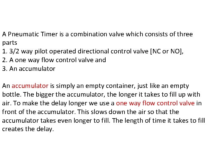 A Pneumatic Timer is a combination valve which consists of three parts 1. 3/2