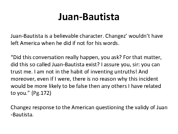 Juan-Bautista is a believable character. Changez’ wouldn’t have left America when he did if