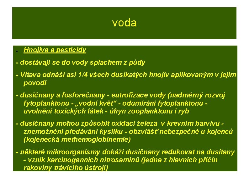 voda ● Hnojiva a pesticidy - dostávají se do vody splachem z půdy -