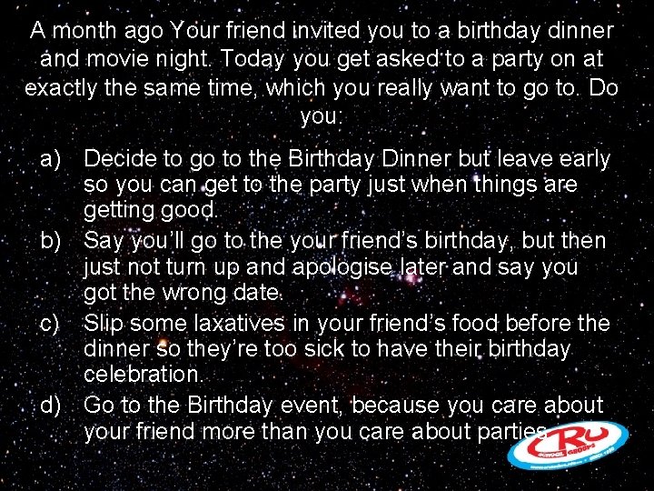 A month ago Your friend invited you to a birthday dinner and movie night.