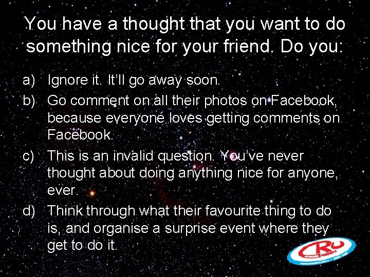 You have a thought that you want to do something nice for your friend.