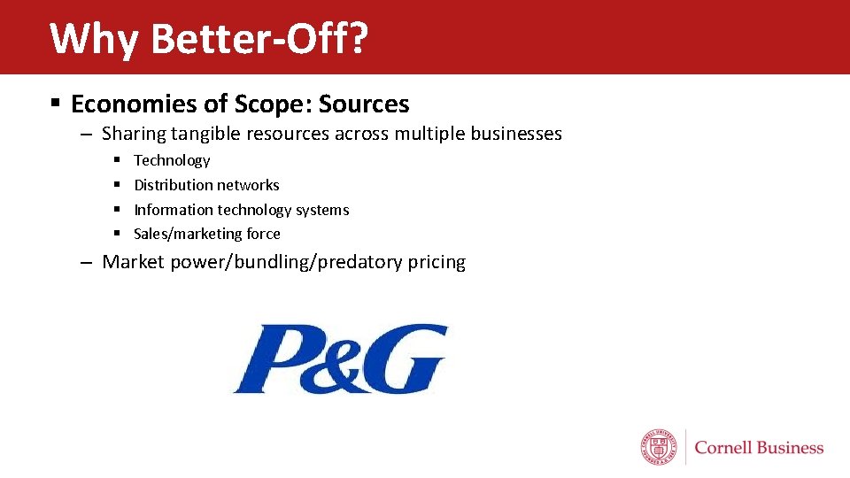 Why Better-Off? § Economies of Scope: Sources – Sharing tangible resources across multiple businesses