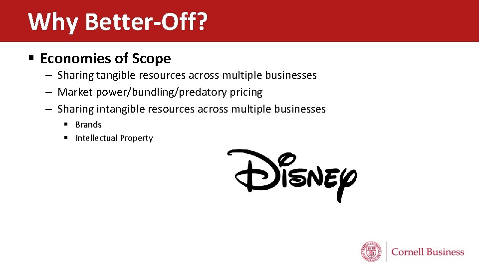 Why Better-Off? § Economies of Scope – Sharing tangible resources across multiple businesses –