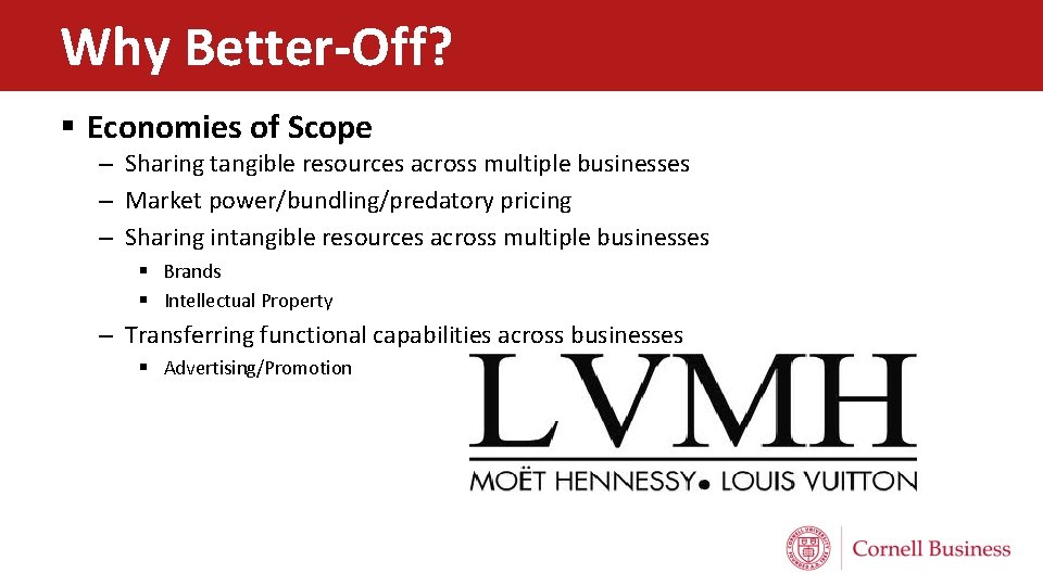 Why Better-Off? § Economies of Scope – Sharing tangible resources across multiple businesses –