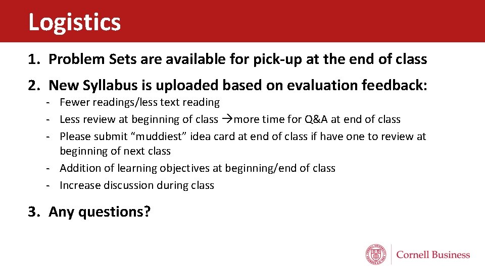 Logistics 1. Problem Sets are available for pick-up at the end of class 2.