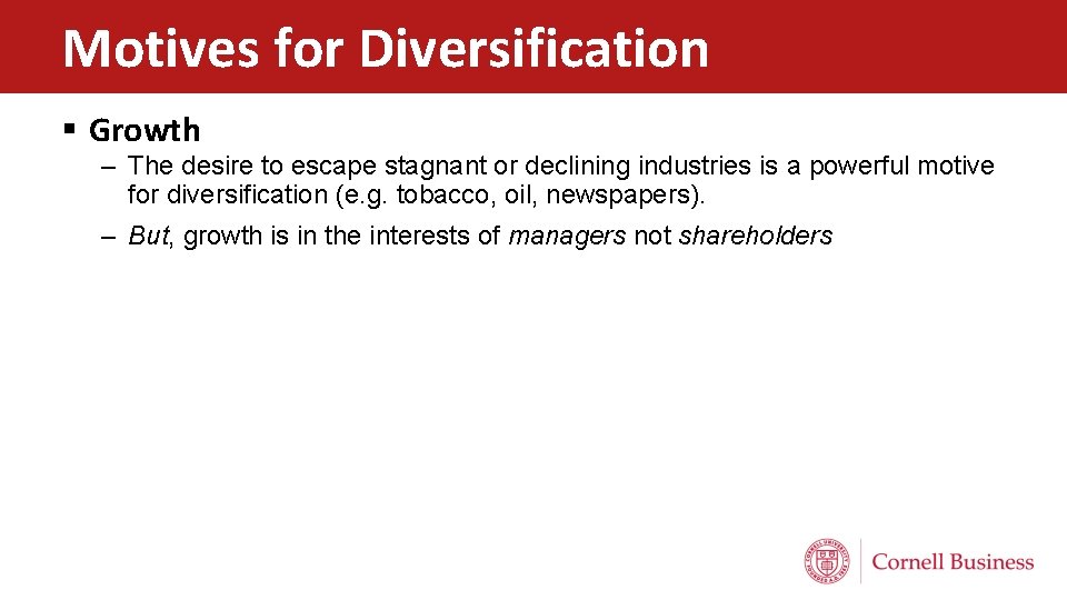 Motives for Diversification § Growth – The desire to escape stagnant or declining industries