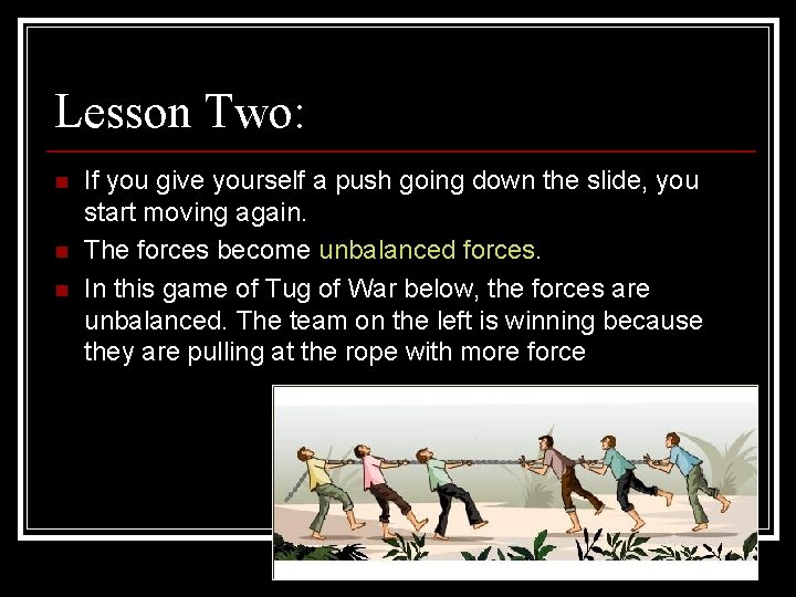 Lesson Two: n n n If you give yourself a push going down the