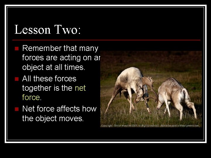 Lesson Two: n n n Remember that many forces are acting on an object