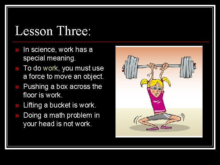 Lesson Three: n n n In science, work has a special meaning. To do