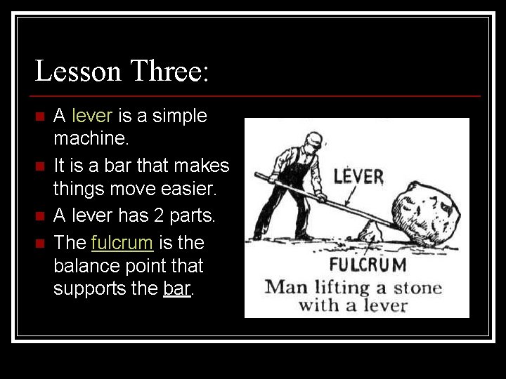 Lesson Three: n n A lever is a simple machine. It is a bar