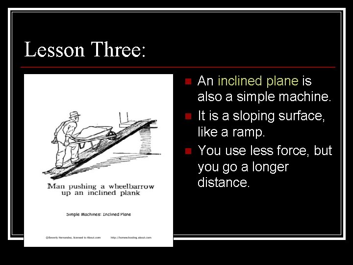 Lesson Three: n n n An inclined plane is also a simple machine. It