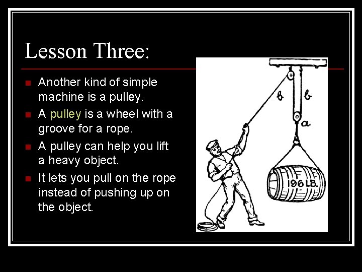 Lesson Three: n n Another kind of simple machine is a pulley. A pulley