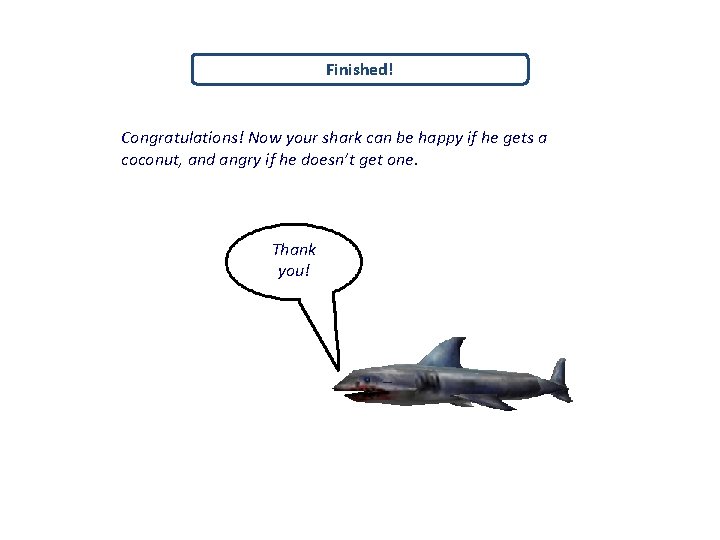 Finished! Congratulations! Now your shark can be happy if he gets a coconut, and