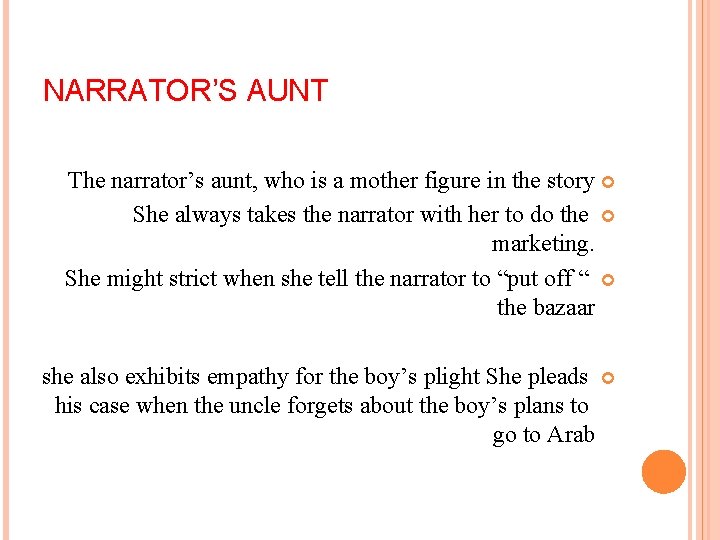 NARRATOR’S AUNT The narrator’s aunt, who is a mother figure in the story She
