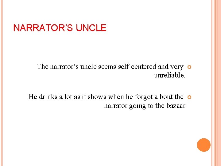 NARRATOR’S UNCLE The narrator’s uncle seems self-centered and very unreliable. He drinks a lot