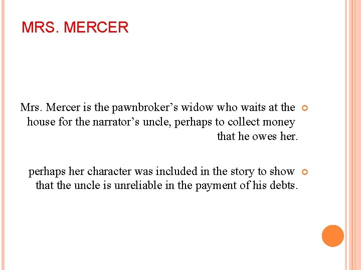 MRS. MERCER Mrs. Mercer is the pawnbroker’s widow who waits at the house for