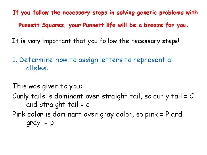 If you follow the necessary steps in solving genetic problems with Punnett Squares, your