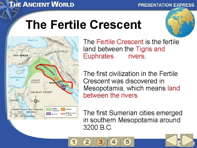 3 The Fertile Crescent is the fertile land between the Tigris and Euphrates rivers.