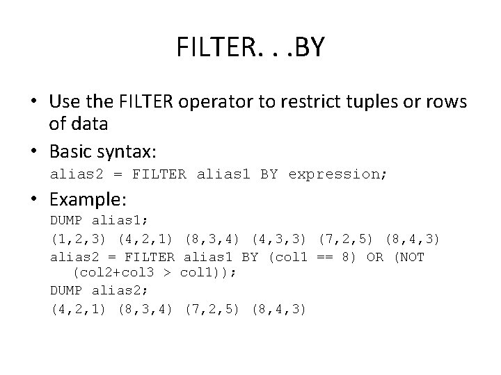 FILTER. . . BY • Use the FILTER operator to restrict tuples or rows