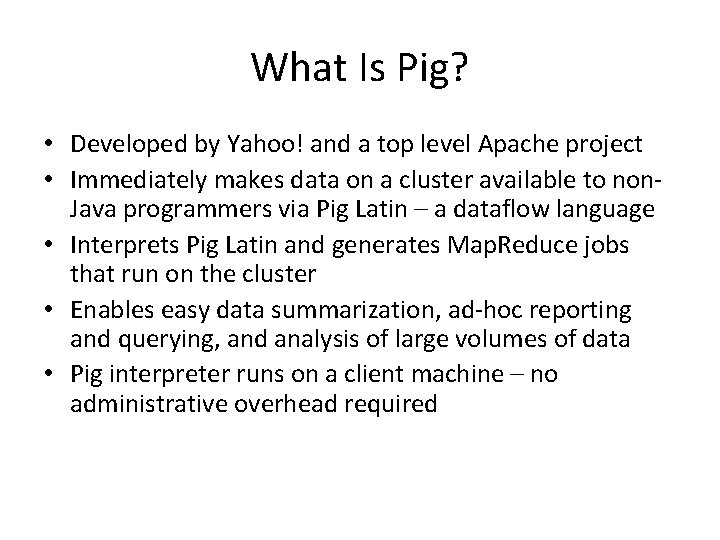 What Is Pig? • Developed by Yahoo! and a top level Apache project •