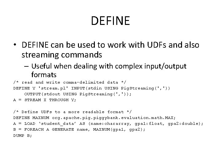DEFINE • DEFINE can be used to work with UDFs and also streaming commands