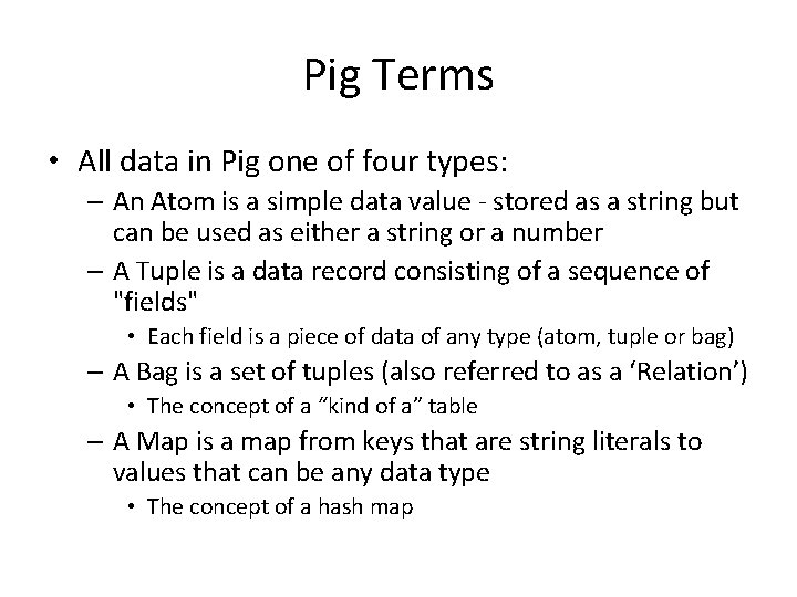 Pig Terms • All data in Pig one of four types: – An Atom