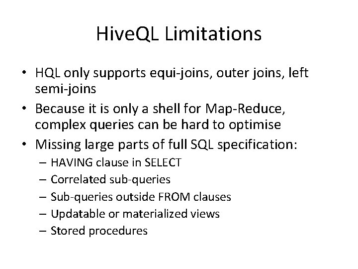 Hive. QL Limitations • HQL only supports equi-joins, outer joins, left semi-joins • Because