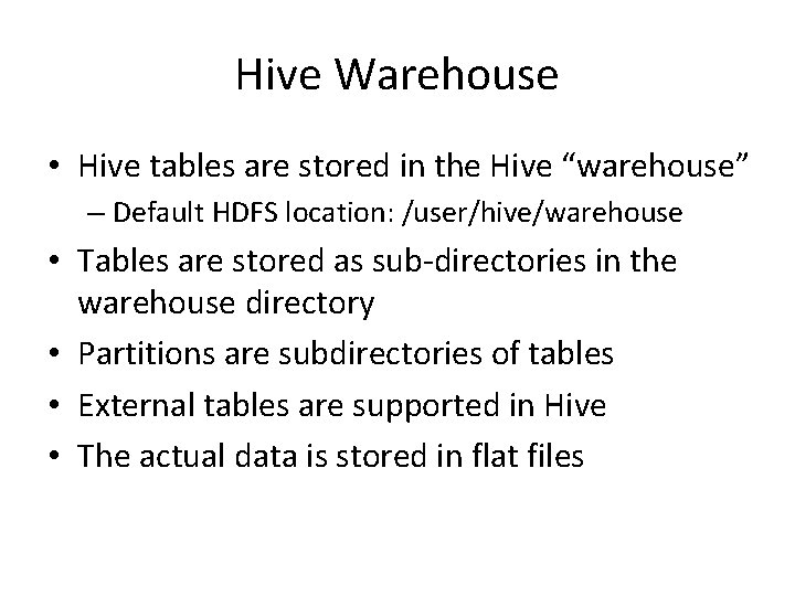 Hive Warehouse • Hive tables are stored in the Hive “warehouse” – Default HDFS