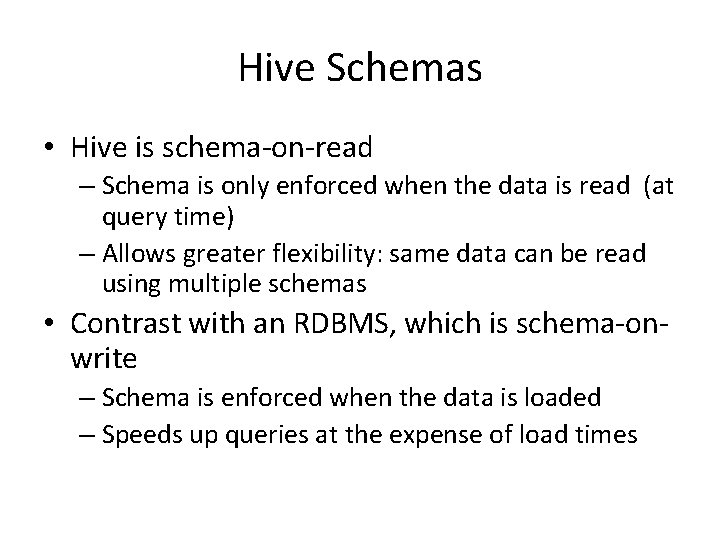 Hive Schemas • Hive is schema-on-read – Schema is only enforced when the data