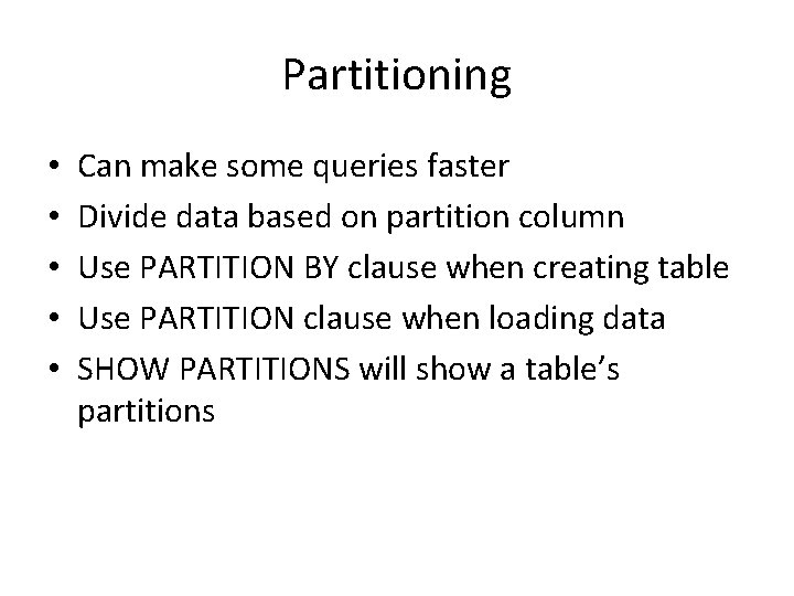 Partitioning • • • Can make some queries faster Divide data based on partition