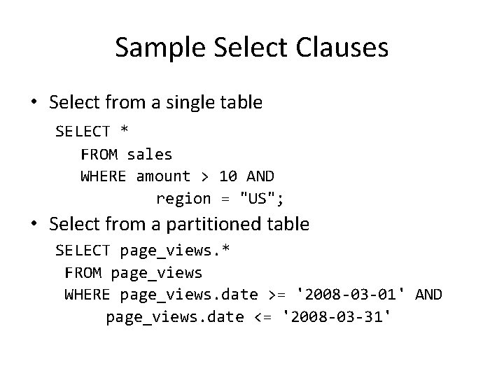 Sample Select Clauses • Select from a single table SELECT * FROM sales WHERE