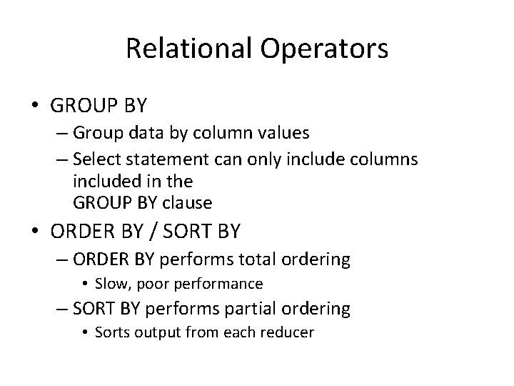 Relational Operators • GROUP BY – Group data by column values – Select statement