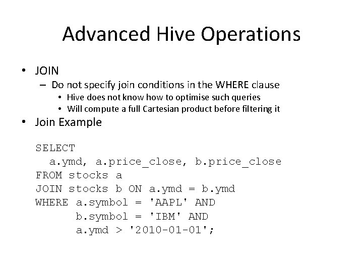 Advanced Hive Operations • JOIN – Do not specify join conditions in the WHERE