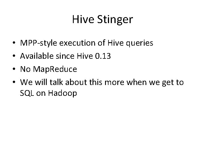 Hive Stinger • • MPP-style execution of Hive queries Available since Hive 0. 13