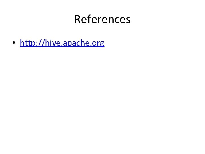 References • http: //hive. apache. org 