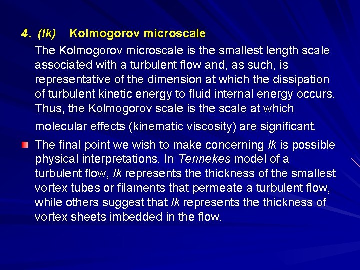 4. (lk) Kolmogorov microscale The Kolmogorov microscale is the smallest length scale associated with