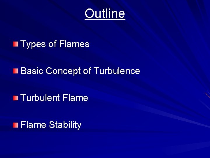 Outline Types of Flames Basic Concept of Turbulence Turbulent Flame Stability 