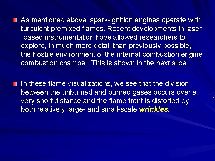 As mentioned above, spark-ignition engines operate with turbulent premixed flames. Recent developments in laser