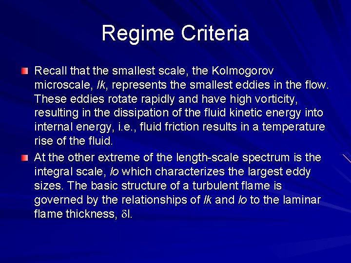 Regime Criteria Recall that the smallest scale, the Kolmogorov microscale, lk, represents the smallest