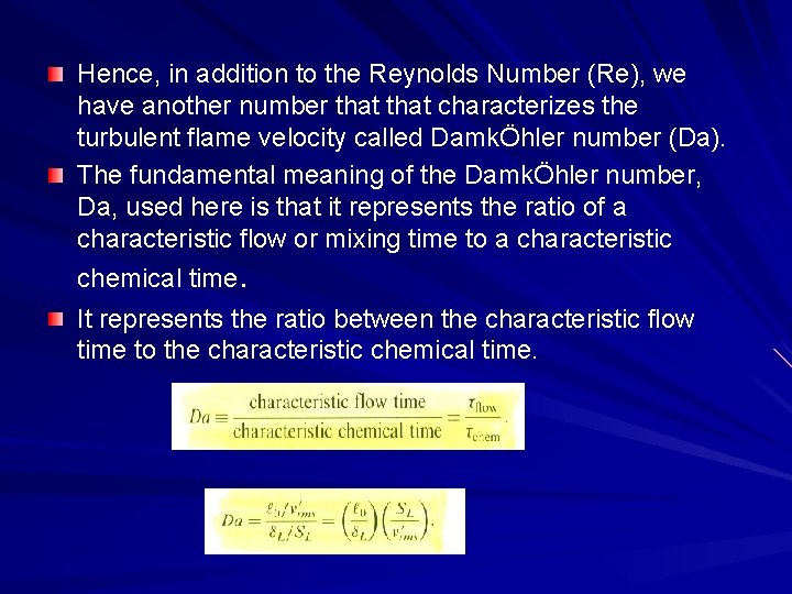 Hence, in addition to the Reynolds Number (Re), we have another number that characterizes