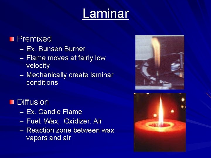 Laminar Premixed – Ex. Bunsen Burner – Flame moves at fairly low velocity –