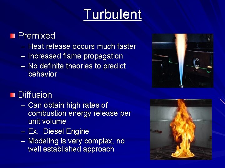 Turbulent Premixed – – – Heat release occurs much faster Increased flame propagation No