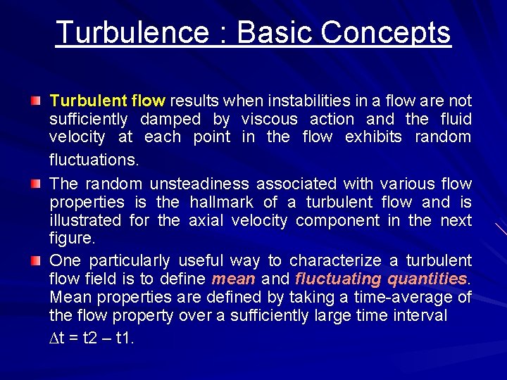 Turbulence : Basic Concepts Turbulent flow results when instabilities in a flow are not