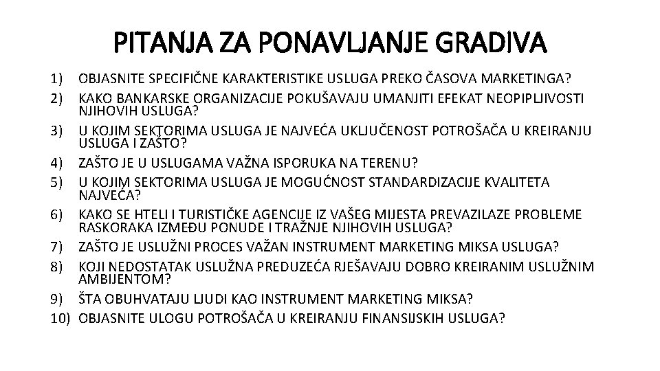 PITANJA ZA PONAVLJANJE GRADIVA 1) OBJASNITE SPECIFIČNE KARAKTERISTIKE USLUGA PREKO ČASOVA MARKETINGA? 2) KAKO