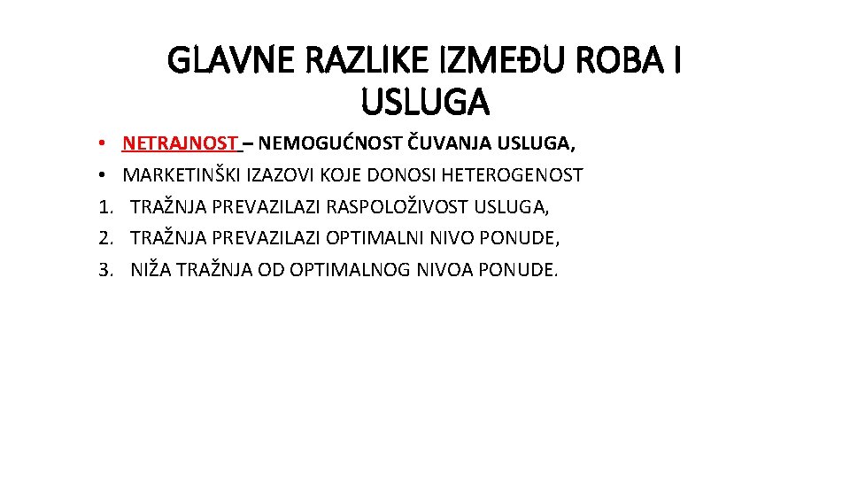 GLAVNE RAZLIKE IZMEĐU ROBA I USLUGA • • 1. 2. 3. NETRAJNOST – NEMOGUĆNOST