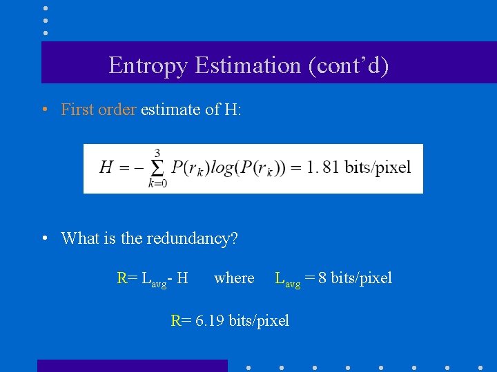 Entropy Estimation (cont’d) • First order estimate of H: • What is the redundancy?