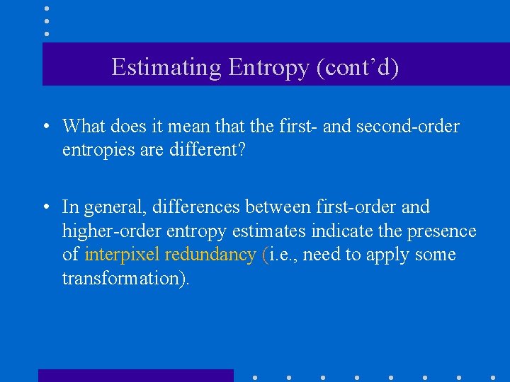 Estimating Entropy (cont’d) • What does it mean that the first- and second-order entropies