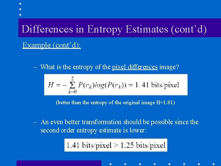 Differences in Entropy Estimates (cont’d) Example (cont’d): – What is the entropy of the