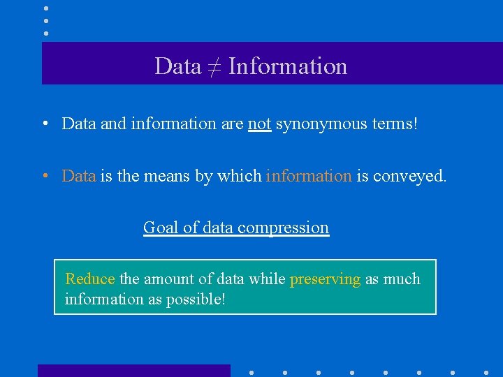 Data ≠ Information • Data and information are not synonymous terms! • Data is